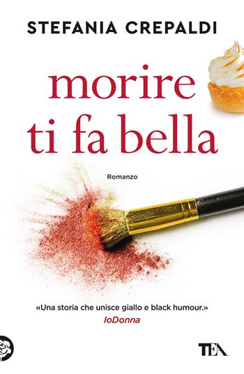 Morire ti fa bella - Stefania Crepaldi - Libro TEA 2025, Suspense best seller | Libraccio.it