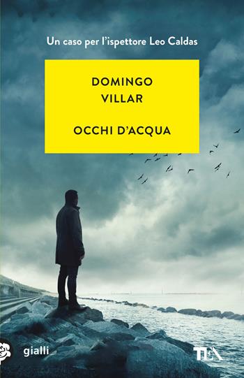 Occhi d'acqua. Un'indagine di Leo Caldas - Domingo Villar - Libro TEA 2025, Gialli TEA | Libraccio.it