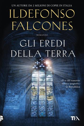 Gli eredi della terra - Ildefonso Falcones - Libro TEA 2025, Romanzi storici best seller | Libraccio.it