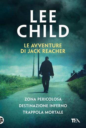 Le avventure di Jack Reacher: Zona pericolosa-Destinazione inferno-Trappola mortale - Lee Child - Libro TEA 2025, I grandissimi TEA | Libraccio.it