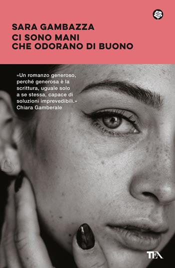 Ci sono mani che odorano di buono - Sara Gambazza - Libro TEA 2025, Narrativa best seller | Libraccio.it