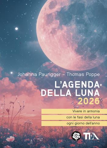 L'agenda della luna 2026 - Johanna Paungger, Thomas Poppe - Libro TEA 2025, Tea pratica | Libraccio.it