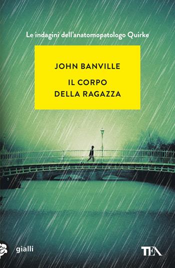 Il corpo della ragazza - John Banville - Libro TEA 2025, Gialli TEA | Libraccio.it