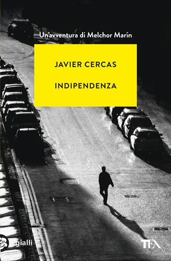 Indipendenza - Javier Cercas - Libro TEA 2025, Gialli TEA | Libraccio.it