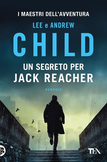 Un segreto per Jack Reacher - Lee Child, Andrew Child - Libro TEA 2025, I maestri dell'avventura | Libraccio.it
