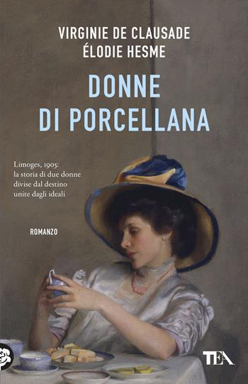 Donne di porcellana - Virginie De Clausade, Élodie Hesme - Libro TEA 2025, TEA hit | Libraccio.it