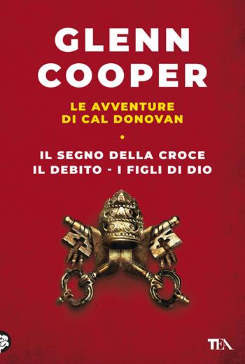 Le avventure di Cal Donovan. Vol. 1: Il segno della croce-Il debito-I figli di Dio - Glenn Cooper - Libro TEA 2025, I grandissimi TEA | Libraccio.it