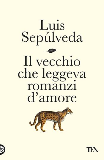 Il vecchio che leggeva romanzi d'amore - Luis Sepúlveda - Libro TEA 2025, TEA fuori collana | Libraccio.it
