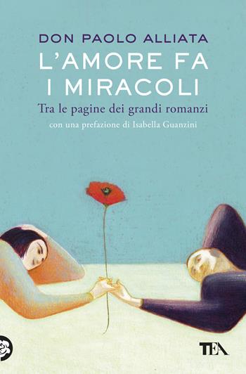 L'amore fa i miracoli. Tra le pagine dei grandi romanzi - Paolo Alliata - Libro TEA 2026, Saggi best seller | Libraccio.it
