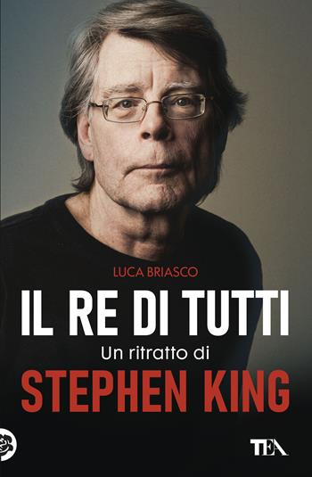 Il re di tutti. Un ritratto di Stephen King - Luca Briasco - Libro TEA 2026, Varia best seller | Libraccio.it