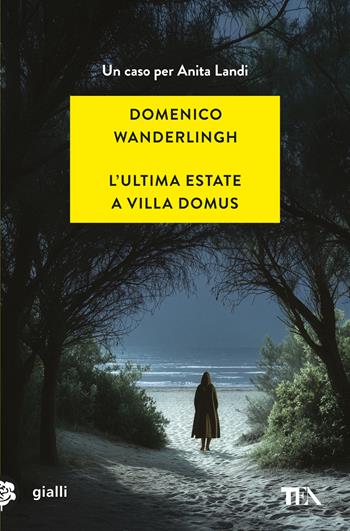 L'ultima estate a Villa Domus. Un nuovo caso per Anita Landi - Domenico Wanderlingh - Libro TEA 2026, Gialli TEA | Libraccio.it