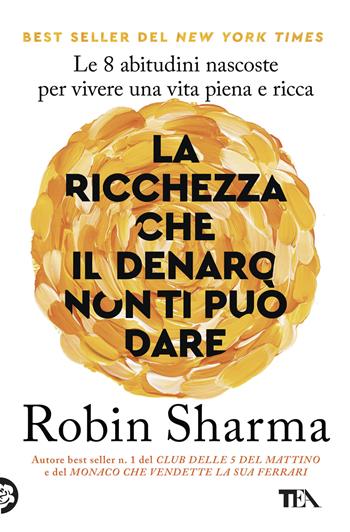 La ricchezza che il denaro non ti può dare - Robin S. Sharma - Libro TEA 2026, Varia best seller | Libraccio.it