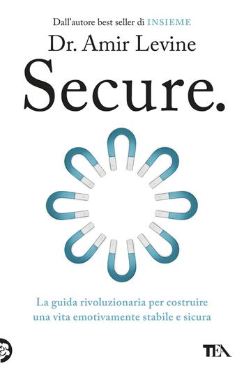 Secure. La guida rivoluzionaria per costruire una vita emotivamente stabile e sicura - Amir Levine - Libro TEA 2026, TEA Varia | Libraccio.it
