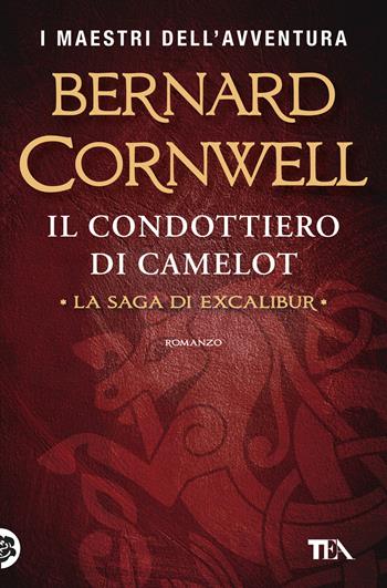 Il condottiero di Camelot - Bernard Cornwell - Libro TEA 2026, I maestri dell'avventura | Libraccio.it