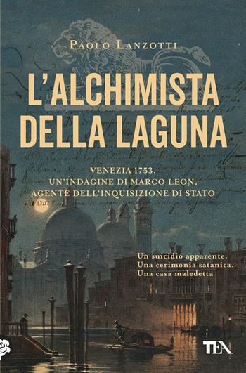 L'alchimista della laguna. Venezia 1753. Un'indagine di Marco Leon, agente dell'Inquisizione di Stato - Paolo Lanzotti - Libro TEA 2026, Suspense best seller | Libraccio.it