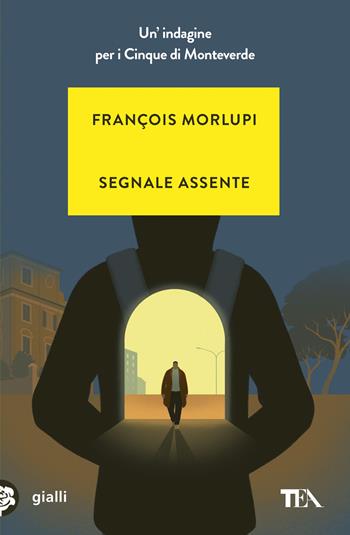 Segnale assente. Un'indagine per i Cinque di Monteverde - François Morlupi - Libro TEA 2026, Gialli TEA | Libraccio.it