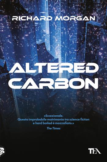 Altered Carbon. Vol. 1 - Richard K. Morgan - Libro TEA 2026, Storie infinite TEA | Libraccio.it