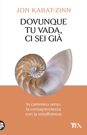 Dovunque tu vada ci sei già. In cammino verso la consapevolezza con la mindfulness - Jon Kabat-Zinn - Libro TEA 2026, SuperTEA | Libraccio.it