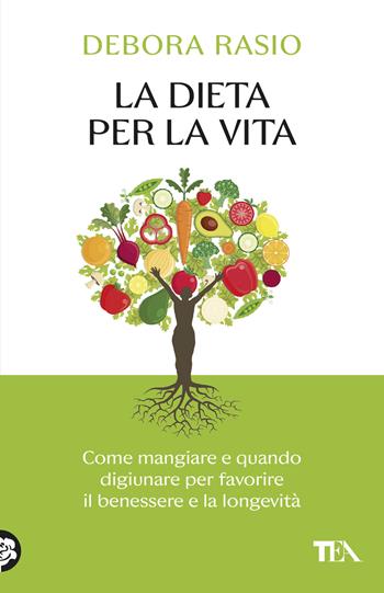 La dieta per la vita. Come mangiare e quando digiunare per favorire il benessere e la longevità - Debora Rasio - Libro TEA 2026, SuperTEA | Libraccio.it