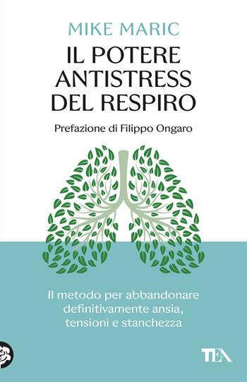 Il potere antistress del respiro. Il metodo per abbandonare definitivamente ansia, tensioni e stanchezza - Mike Maric - Libro TEA 2026, SuperTEA | Libraccio.it