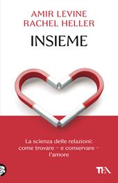 Insieme. La scienza delle relazioni: come trovare e conservare l'amore