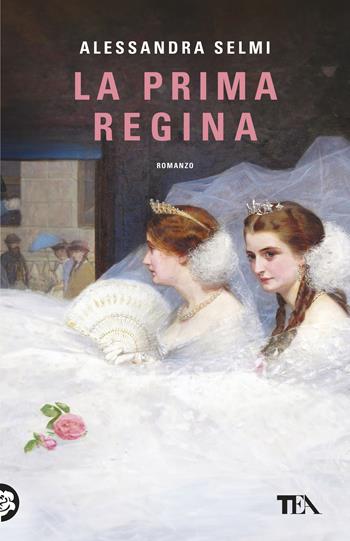 La prima regina - Alessandra Selmi - Libro TEA 2026, TEA hit | Libraccio.it