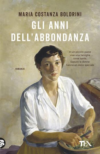 Gli anni dell'abbondanza - Maria Costanza Boldrini - Libro TEA 2026, TEA hit | Libraccio.it