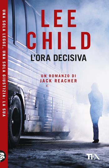 L'ora decisiva - Lee Child - Libro TEA 2026, TEA Uno | Libraccio.it