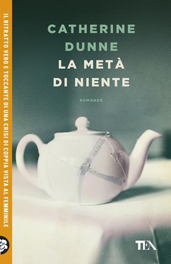La metà di niente - Catherine Dunne - Libro TEA 2026, TEA Uno | Libraccio.it