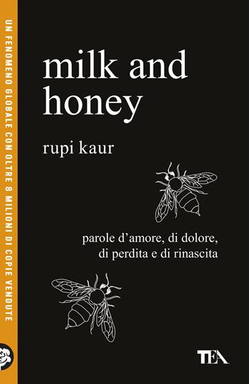 Milk and honey. Parole d'amore, di dolore, di perdita e di rinascita - Rupi Kaur - Libro TEA 2026, TEA Uno | Libraccio.it