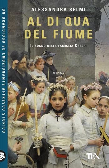 Al di qua del fiume. Il sogno della famiglia Crespi - Alessandra Selmi - Libro TEA 2026, TEA Uno | Libraccio.it