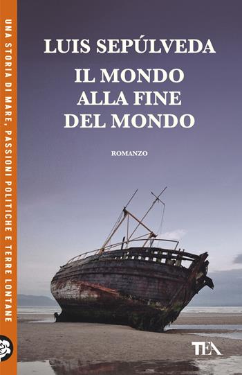 Il mondo alla fine del mondo - Luis Sepúlveda - Libro TEA 2026, TEA Uno | Libraccio.it
