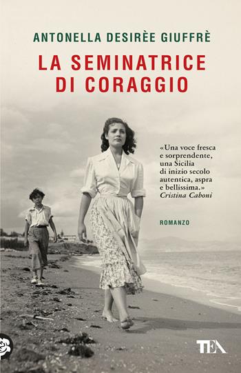 La seminatrice di coraggio - Antonella Desirèe Giuffrè - Libro TEA 2026, SuperTEA | Libraccio.it