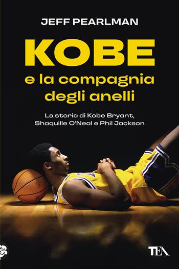 Kobe e la compagnia degli anelli. La storia di Kobe Bryant, Shaquille O'Neal e Phil Jackson - Jeff Pearlman - Libro TEA 2026, Varia best seller | Libraccio.it