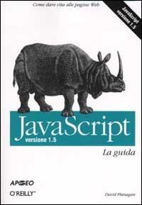 Javascript. Versione 1.5. La guida - David Flanagan - Libro Apogeo 2004, O'Reilly | Libraccio.it