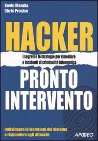 Hacker. Pronto intervento - Kevin Mandia, Chris Prosise - Libro Apogeo 2002 | Libraccio.it