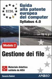 ECDL. Guida alla patente europea del computer. Syllabus 4.0. Modulo 2: uso del computer e gestione dei file - Saverio Rubini - Libro Apogeo 2006, ECDL | Libraccio.it