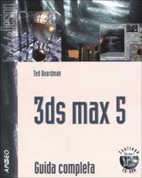 3DS Max 5. Guida completa. Con CD-ROM - Ted Boardman - Libro Apogeo 2003, Art & design | Libraccio.it