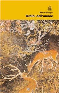 Ordini dell'amore. Un manuale per la riuscita delle relazioni - Bert Hellinger - Libro Apogeo 2003, Urra | Libraccio.it