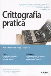 Crittografia pratica - Niels Ferguson, Bruce Schneier - Libro Apogeo 2005, Guida completa | Libraccio.it