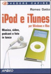 IPod e iTunes per Windows e Mac - Romeo Gatto - Libro Apogeo 2007, Vedere e capire | Libraccio.it