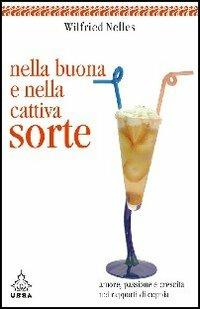 Nella buona e nella cattiva sorte. Amore, passione e crescita nei rapporti di coppia - Wilfried Nelles - Libro Apogeo 2006, Urra | Libraccio.it