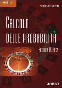 Calcolo delle probabilità - Sheldon M. Ross - Libro Apogeo 2006, Idee & strumenti | Libraccio.it