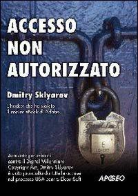 Accesso non autorizzato - Dmitry Skyarov - Libro Apogeo 2004, Guida completa | Libraccio.it