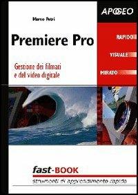 Premiere Pro 1.5. Gestione dei filmati e del video digitale - Marco Petri - Libro Apogeo 2004, Fast-Book | Libraccio.it