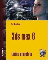 3D Studio Max 6. Con CD-ROM - Ted Boardman - Libro Apogeo 2004, Guida completa | Libraccio.it