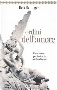 Ordini dell'amore. Un manuale per la riuscita delle relazioni - Bert Hellinger - Libro Apogeo 2008, Urra | Libraccio.it