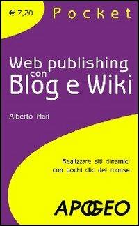 Web Publishing con Blog e Wiki - Alberto Mari - Libro Apogeo 2004, Pocket | Libraccio.it