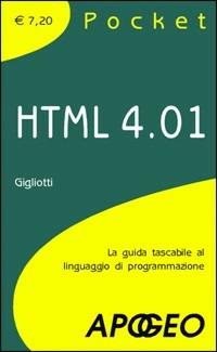 HTML 4.01. La guida tascabile al linguaggio di programmazione - Gabriele Gigliotti - Libro Apogeo 2008, Pocket | Libraccio.it