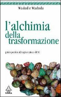 L' alchimia della trasformazione - Wadud, Waduda - Libro Apogeo 2007, Urra | Libraccio.it